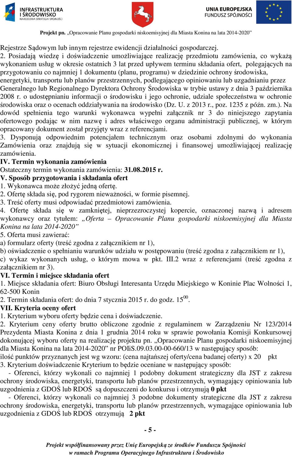 przygotowaniu co najmniej 1 dokumentu (planu, programu) w dziedzinie ochrony środowiska, energetyki, transportu lub planów przestrzennych, podlegającego opiniowaniu lub uzgadnianiu przez Generalnego