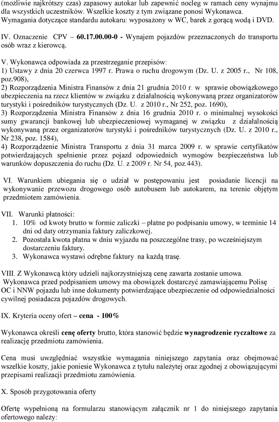 Wykonawca odpowiada za przestrzeganie przepisów: 1) Ustawy z dnia 20 czerwca 1997 r. Prawa o ruchu drogowym (Dz. U. z 2005 r., Nr 108, poz.