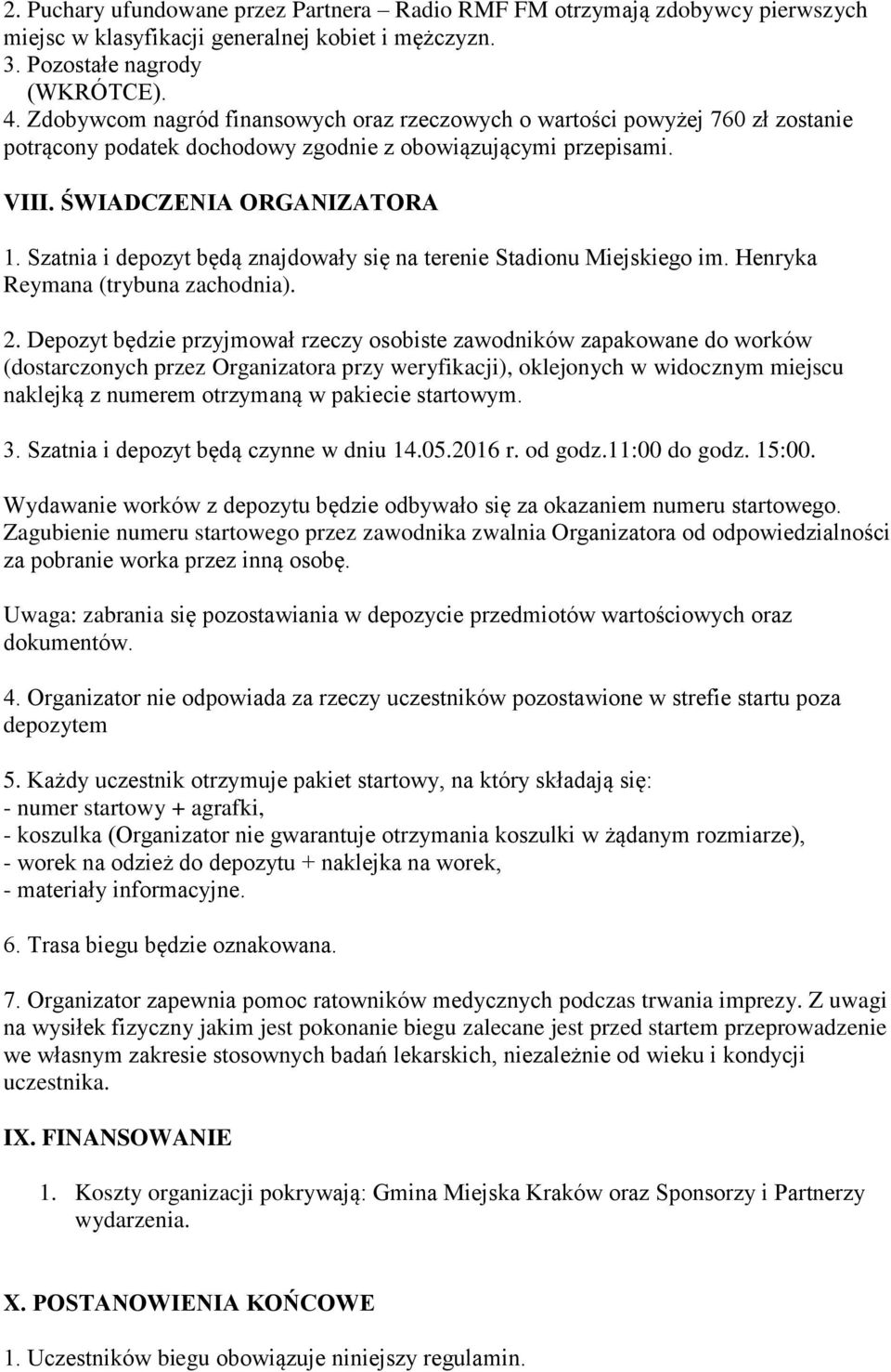 Szatnia i depozyt będą znajdowały się na terenie Stadionu Miejskiego im. Henryka Reymana (trybuna zachodnia). 2.