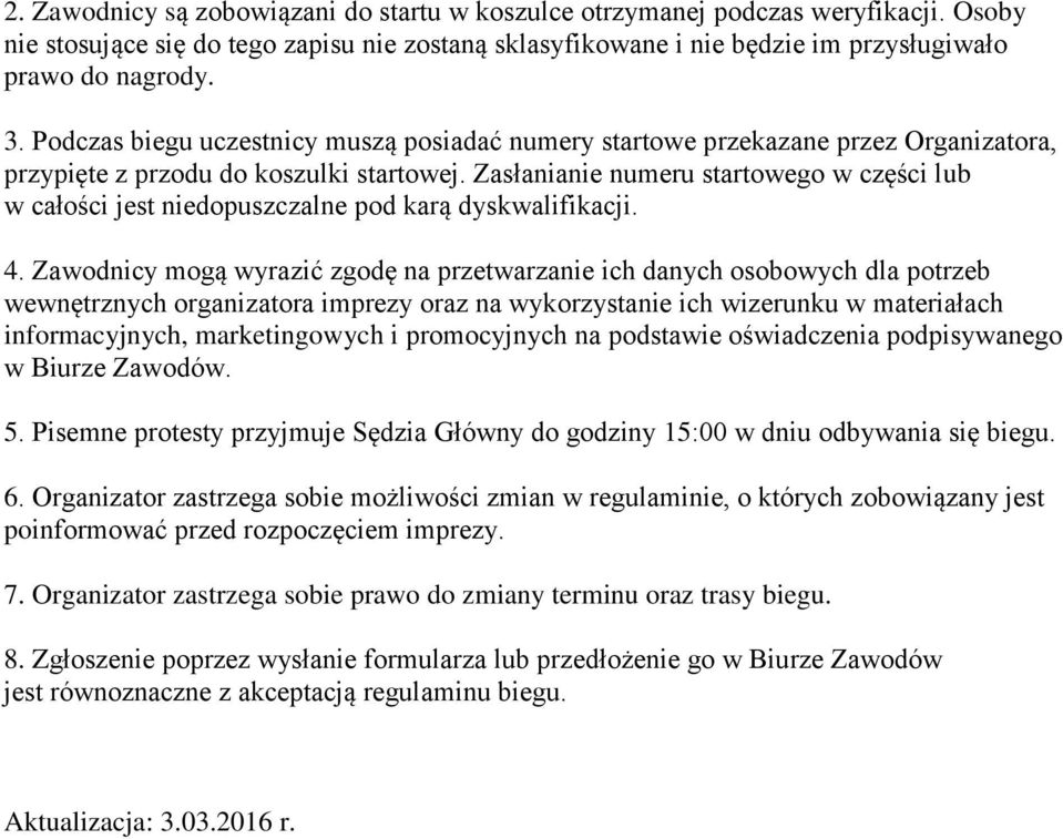 Zasłanianie numeru startowego w części lub w całości jest niedopuszczalne pod karą dyskwalifikacji. 4.