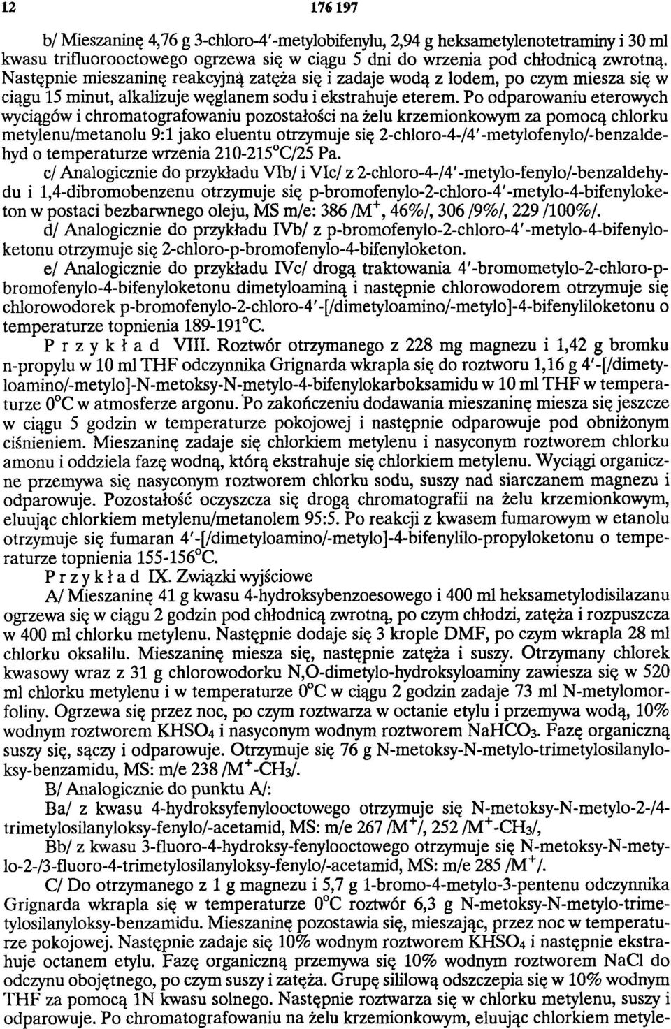 Po odparowaniu eterowych wyciągów i chromatografowaniu pozostałości na żelu krzemionkowym za pomocą chlorku metylenu/metanolu 9:1 jako eluentu otrzymuje się 2-chloro-4-/4'-metylofenylo/-benzaldehyd o