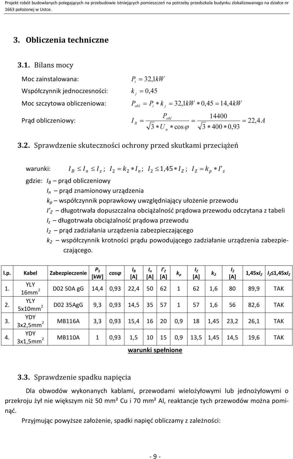 3.. Sprawdzenie skuteczności ochrony przed skutkami przeciążeń A warunki: I B I I ; n z I k In ; I 1, 45 I Z ; I Z kp I' z gdzie: I B prąd obliczeniowy I n prąd znamionowy urządzenia k p współczynnik