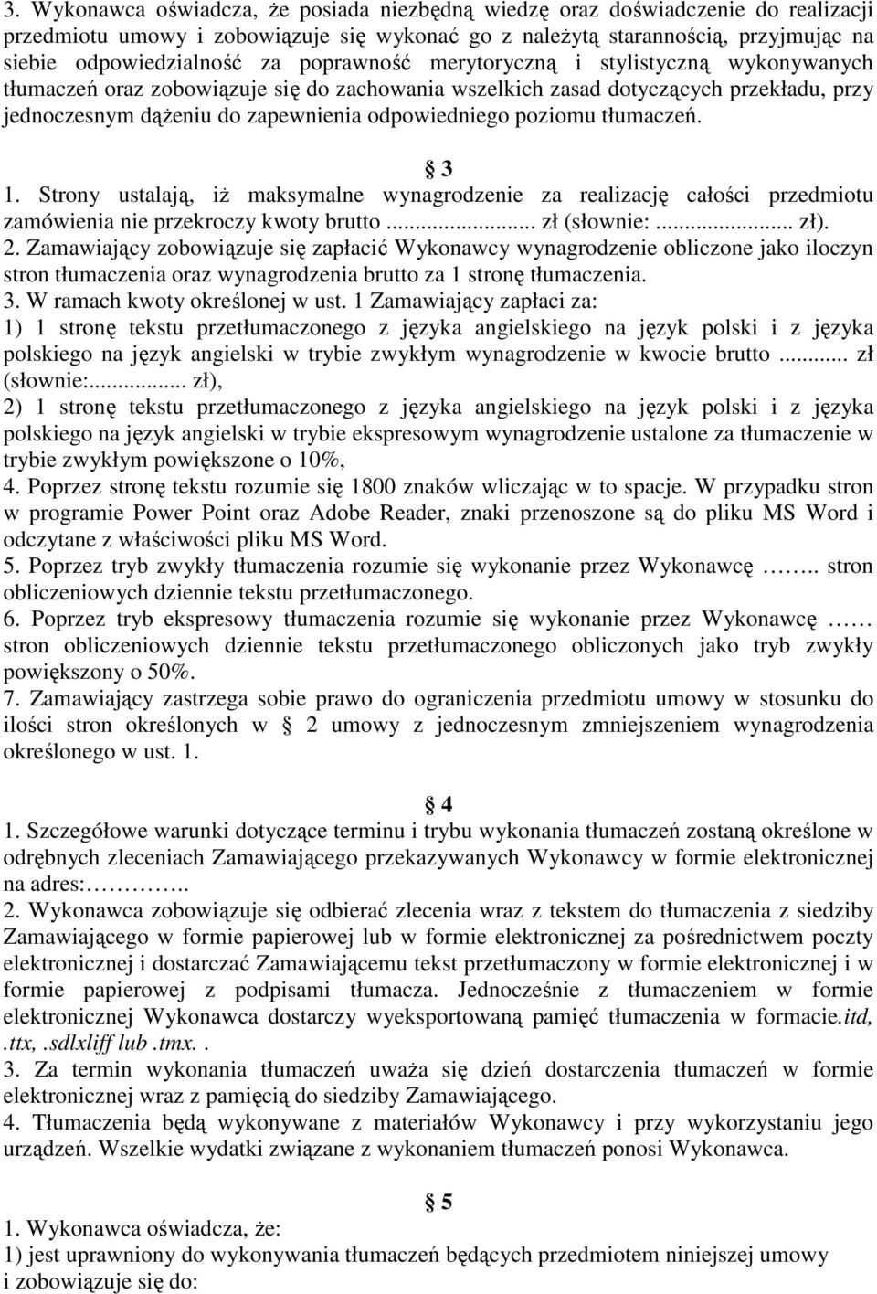 tłumaczeń. 3 1. Strony ustalają, iŝ maksymalne wynagrodzenie za realizację całości przedmiotu zamówienia nie przekroczy kwoty brutto... zł (słownie:... zł). 2.