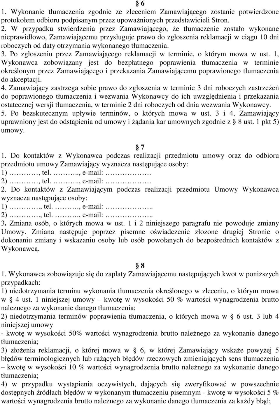 wykonanego tłumaczenia. 3. Po zgłoszeniu przez Zamawiającego reklamacji w terminie, o którym mowa w ust.