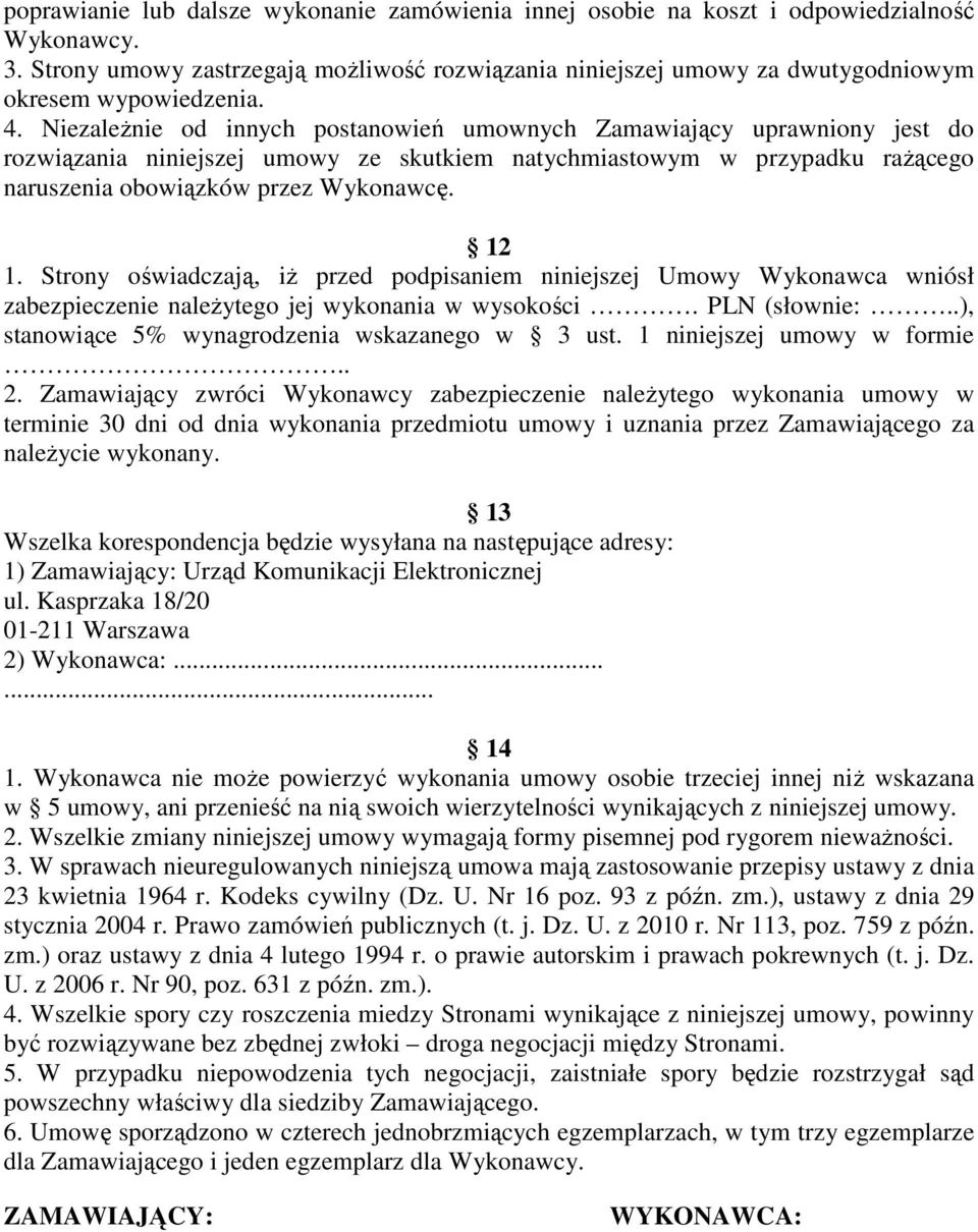 NiezaleŜnie od innych postanowień umownych Zamawiający uprawniony jest do rozwiązania niniejszej umowy ze skutkiem natychmiastowym w przypadku raŝącego naruszenia obowiązków przez Wykonawcę. 12 1.