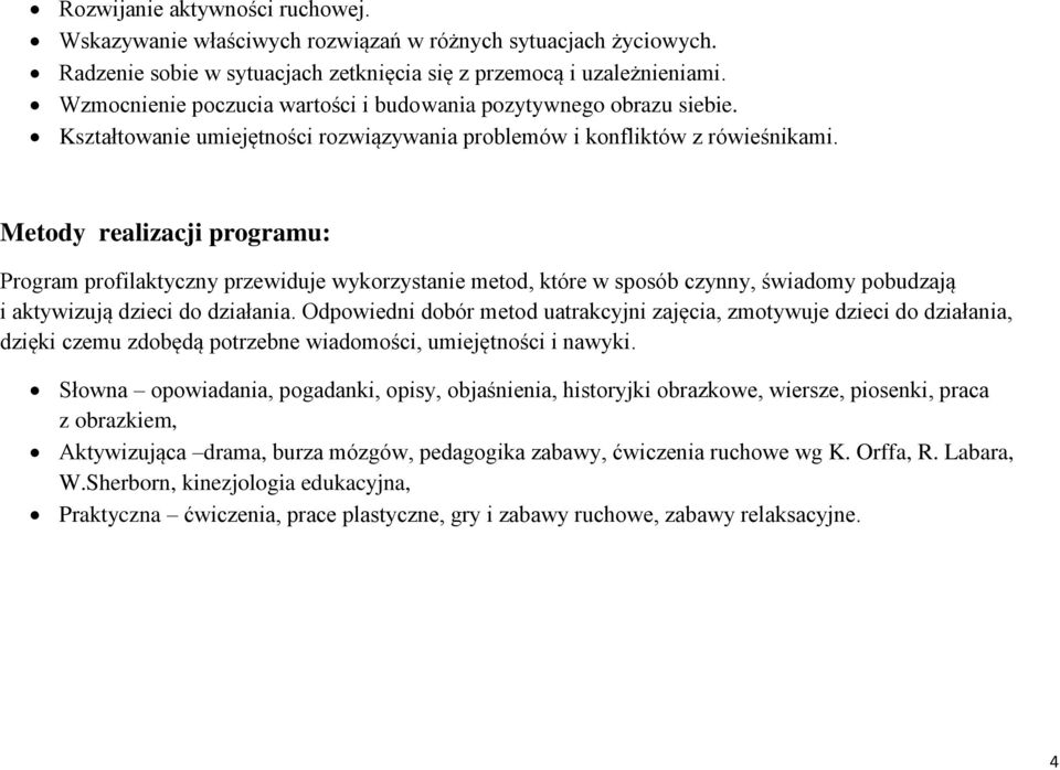 Metody realizacji programu: Program profilaktyczny przewiduje wykorzystanie metod, które w sposób czynny, świadomy pobudzają i aktywizują dzieci do działania.