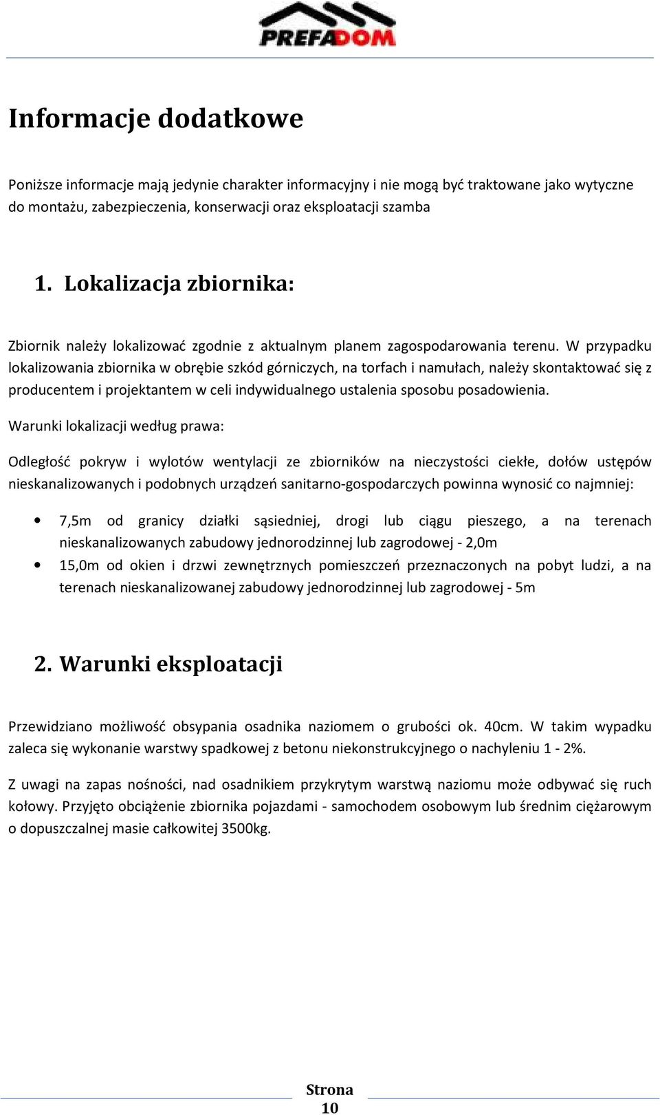 W przypadku lokalizowania zbiornika w obrębie szkód górniczych, na torfach i namułach, należy skontaktować się z producentem i projektantem w celi indywidualnego ustalenia sposobu posadowienia.