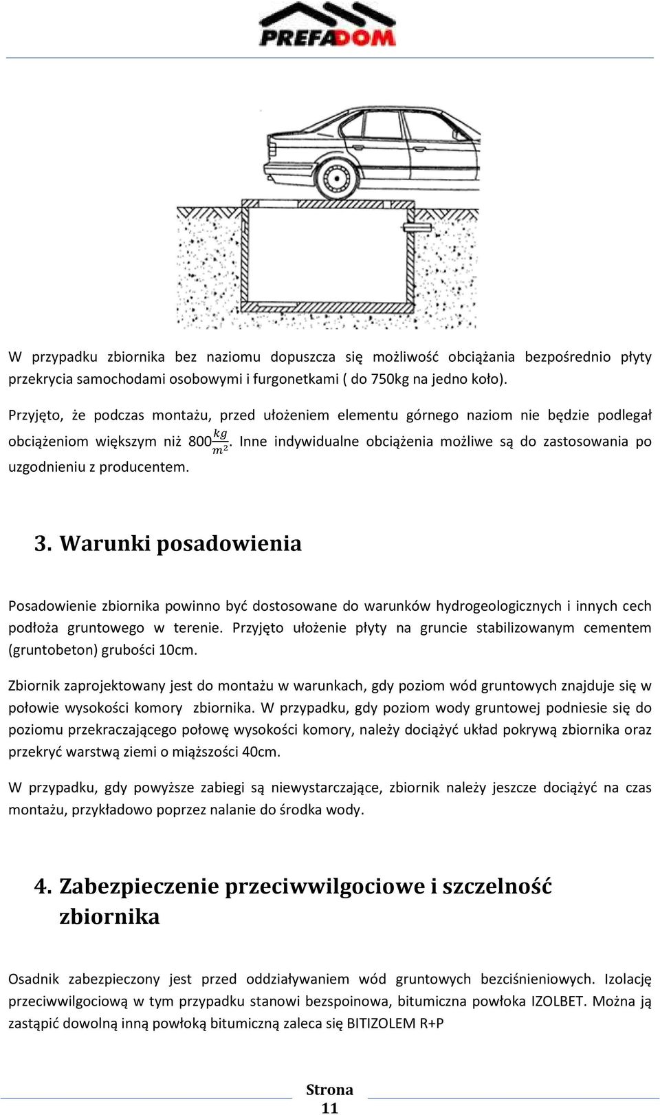 Inne indywidualne obciążenia możliwe są do zastosowania po uzgodnieniu z producentem. 3.