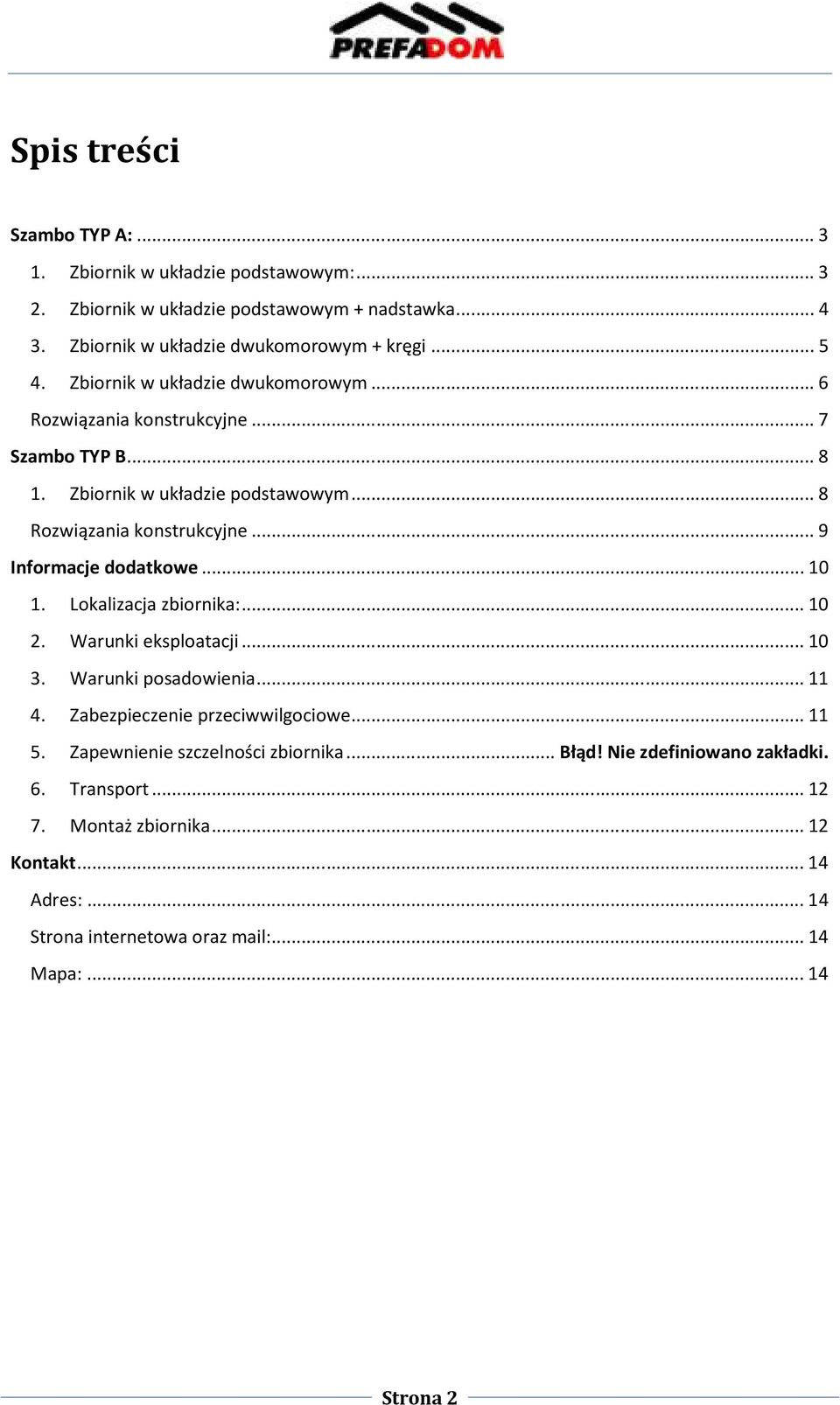 .. 9 Informacje dodatkowe... 10 1. Lokalizacja zbiornika:... 10 2. Warunki eksploatacji... 10 3. Warunki posadowienia... 11 4. Zabezpieczenie przeciwwilgociowe... 11 5.