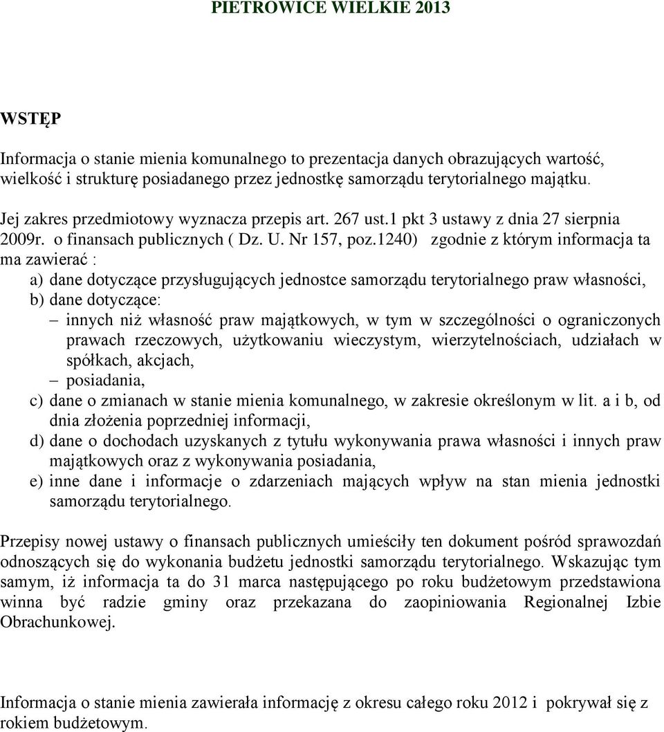 1240) zgodnie z którym informacja ta ma zawierać : a) dane dotyczące przysługujących jednostce samorządu terytorialnego praw własności, b) dane dotyczące: innych niż praw majątkowych, w tym w