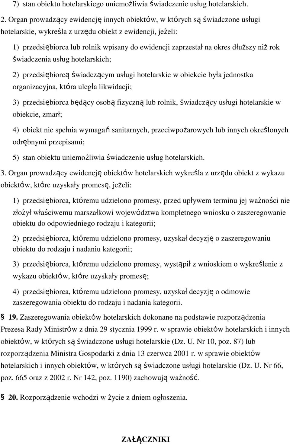 dłuższy niż rk świadczenia usług htelarskich; 2) przedsiębircą świadczącym usługi htelarskie w biekcie była jednstka rganizacyjna, która uległa likwidacji; 3) przedsiębirca będący sbą fizyczną lub