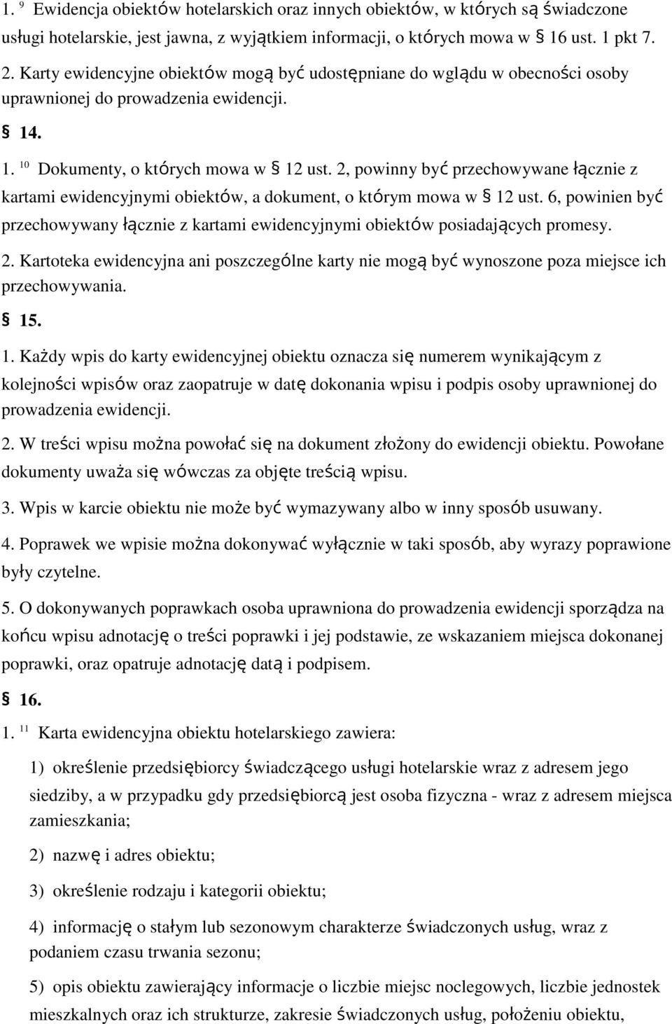 2, pwinny być przechwywane łącznie z kartami ewidencyjnymi biektów, a dkument, którym mwa w 12 ust. 6, pwinien być przechwywany łącznie z kartami ewidencyjnymi biektów psiadających prmesy. 2.