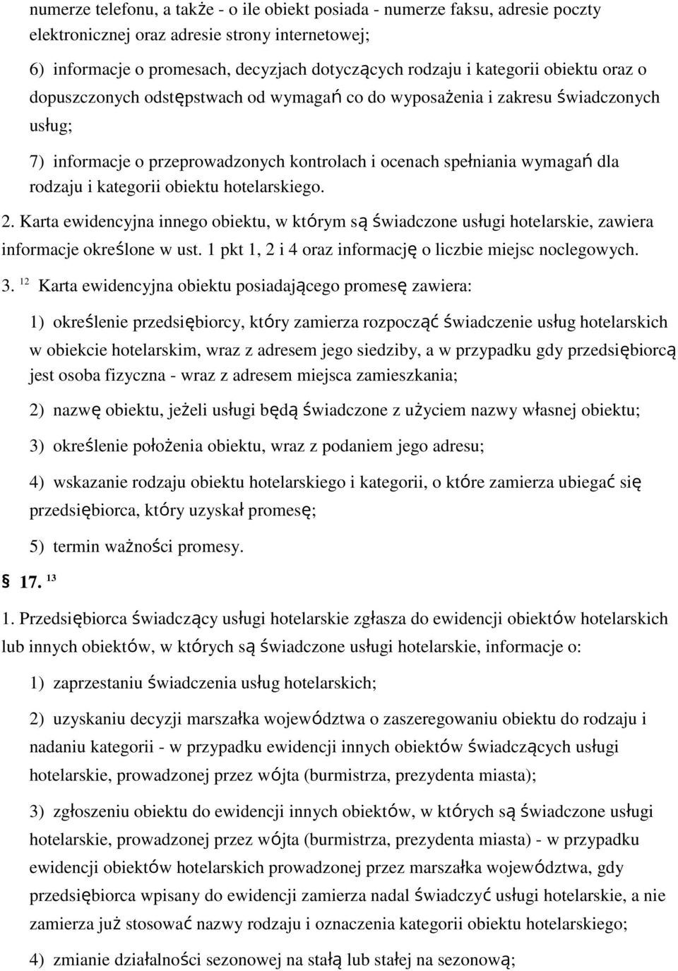 Karta ewidencyjna inneg biektu, w którym są świadczne usługi htelarskie, zawiera infrmacje kreślne w ust. 1 pkt 1, 2 i 4 raz infrmację liczbie miejsc nclegwych. 3.