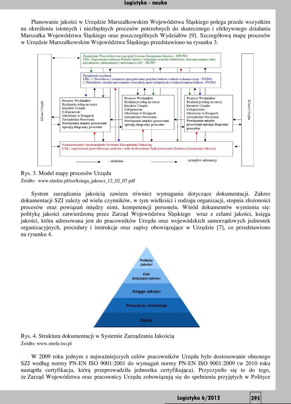 slaskie.pl/iso/ksiega_jakosci_12_02_07.pdf System zarządzania jakością zawiera również wymagania dotyczące dokumentacji.
