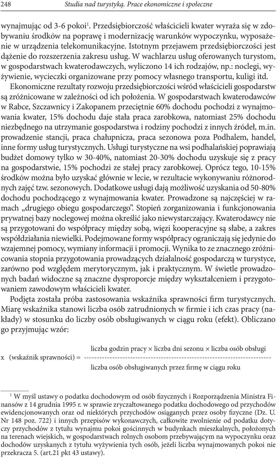 Istotnym przejawem przedsiębiorczości jest dążenie do rozszerzenia zakresu usług. W wachlarzu usług oferowanych turystom, w gospodarstwach kwaterodawczych, wyliczono 14 ich rodzajów, np.