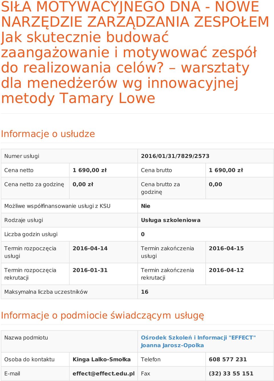 brutto za godzinę 0,00 Możliwe współfinansowanie usługi z KSU Rodzaje usługi Nie Usługa szkoleniowa Liczba godzin usługi 0 Termin rozpoczęcia usługi Termin rozpoczęcia rekrutacji 2016-04-14 Termin