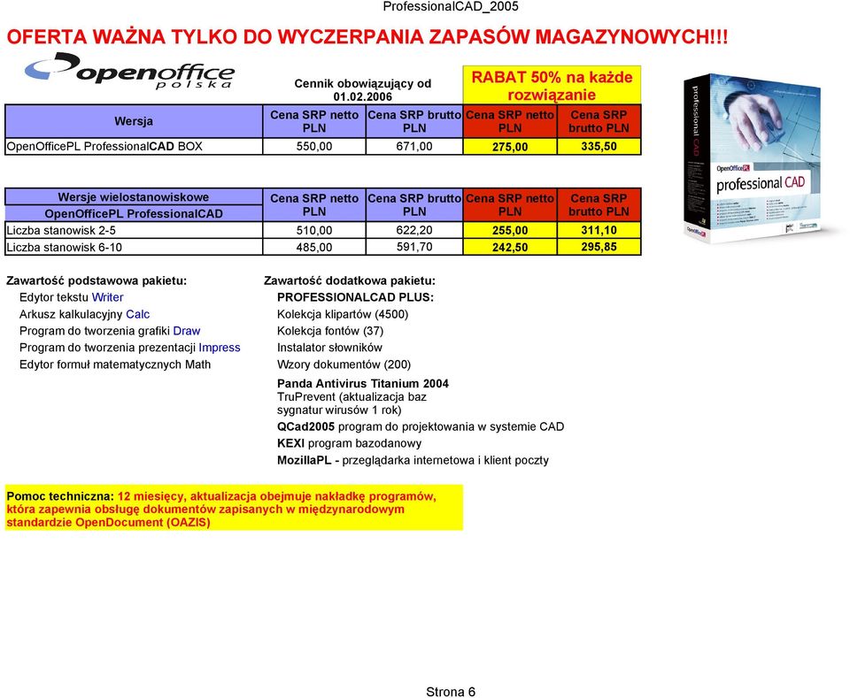 622,20 255,00 311,10 Liczba stanowisk 6-10 485,00 591,70 242,50 295,85 Zawartość podstawowa pakietu: Zawartość dodatkowa pakietu: PROFESSIONALCAD PLUS: Wzory dokumentów (200) Panda Antivirus Titanium