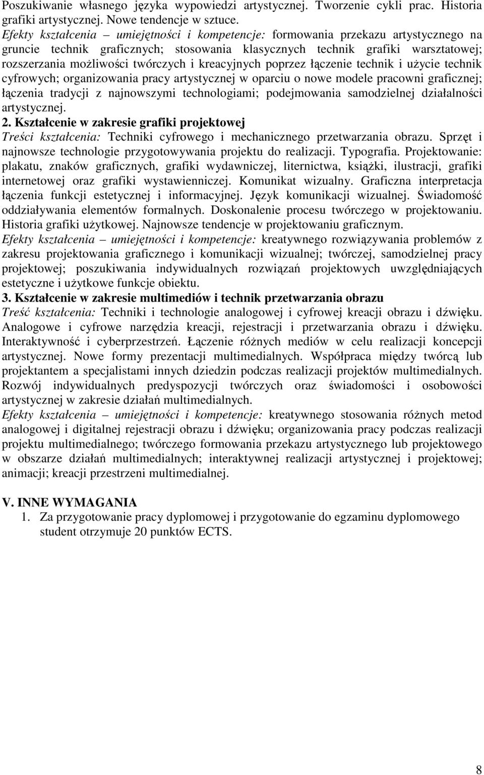 i kreacyjnych poprzez łączenie technik i uŝycie technik cyfrowych; organizowania pracy artystycznej w oparciu o nowe modele pracowni graficznej; łączenia tradycji z najnowszymi technologiami;