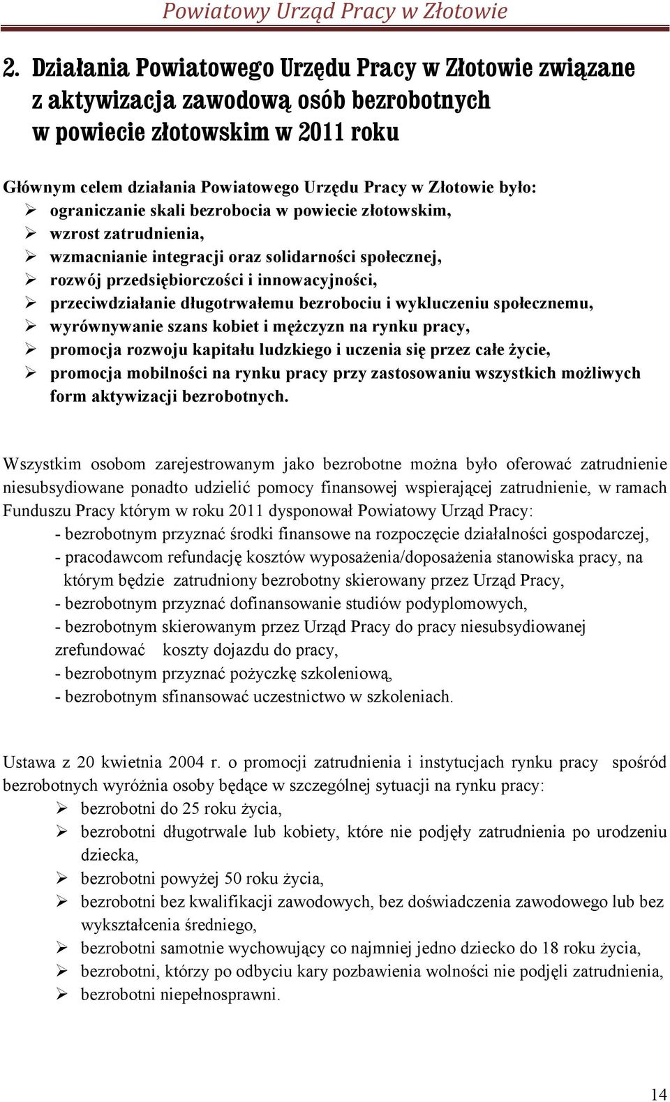 długotrwałemu bezrobociu i wykluczeniu społecznemu, wyrównywanie szans kobiet i mężczyzn na rynku pracy, promocja rozwoju kapitału ludzkiego i uczenia się przez całe życie, promocja mobilności na