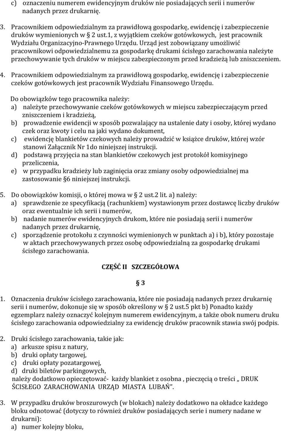 Urząd jest zobowiązany umożliwić pracownikowi odpowiedzialnemu za gospodarkę drukami ścisłego zarachowania należyte przechowywanie tych druków w miejscu zabezpieczonym przed kradzieżą lub