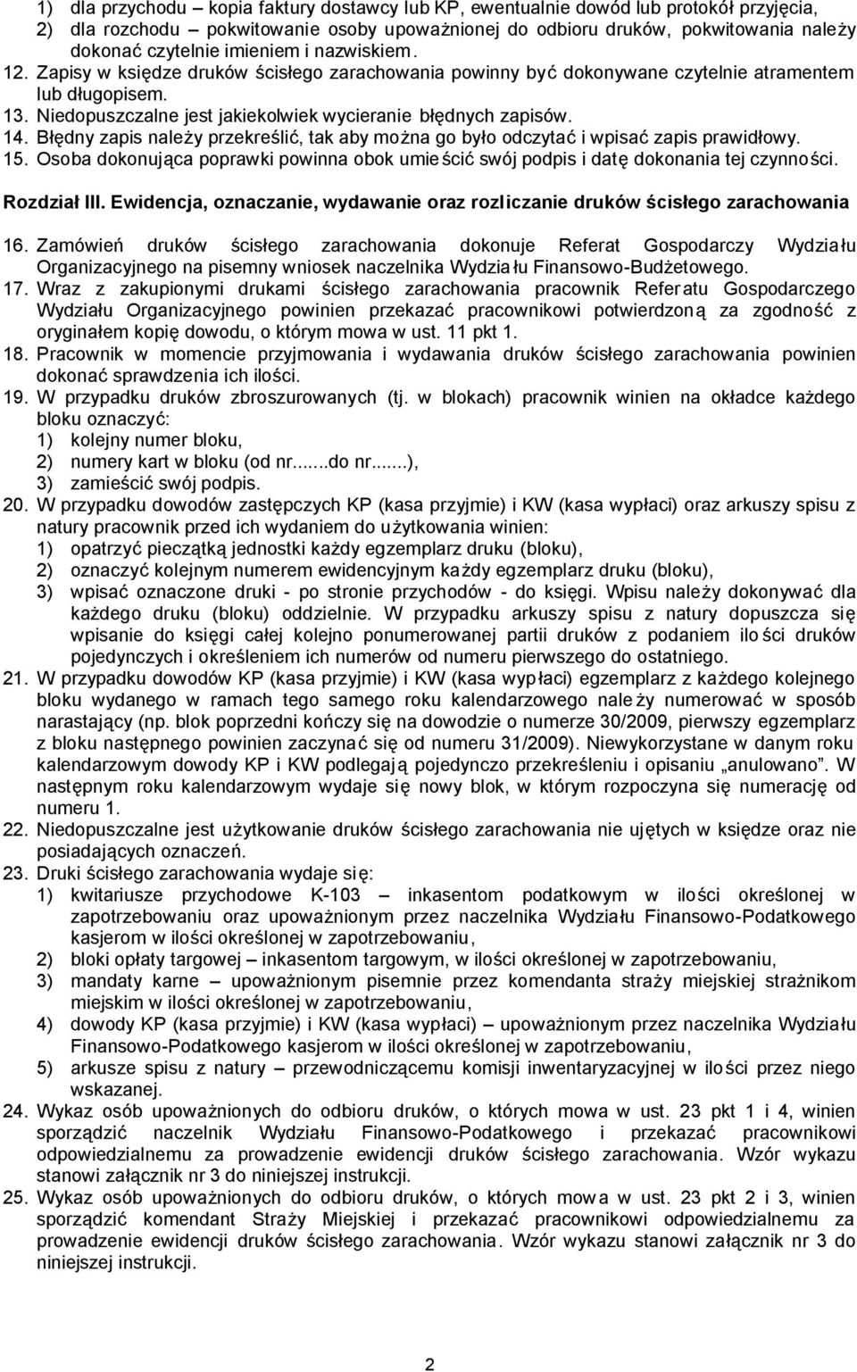 14. Błędny zapis należy przekreślić, tak aby można go było odczytać i wpisać zapis prawidłowy. 15. Osoba dokonująca poprawki powinna obok umieścić swój podpis i datę dokonania tej czynności.