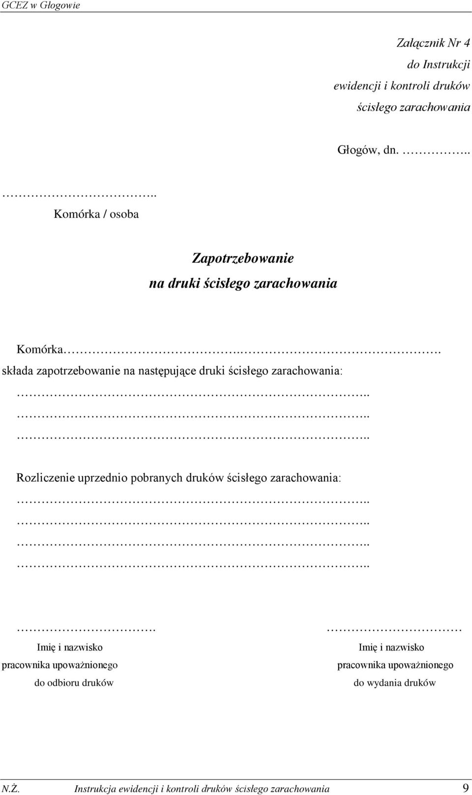 . składa zapotrzebowanie na następujące druki ścisłego zarachowania: Rozliczenie uprzednio pobranych druków ścisłego