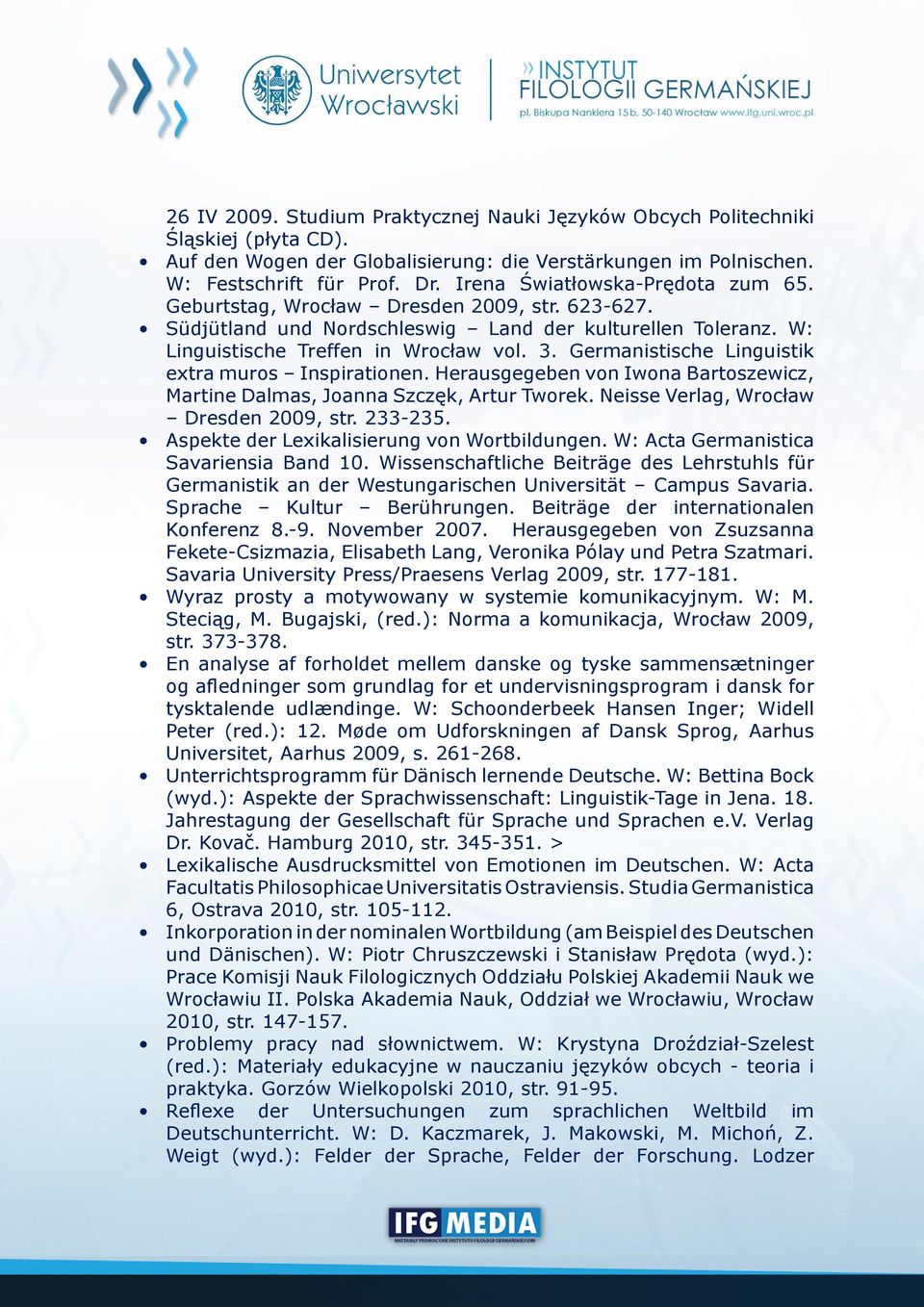 Germanistische Linguistik extra muros Inspirationen. Herausgegeben von Iwona Bartoszewicz, Martine Dalmas, Joanna Szczęk, Artur Tworek. Neisse Verlag, Wrocław Dresden 2009, str. 233-235.