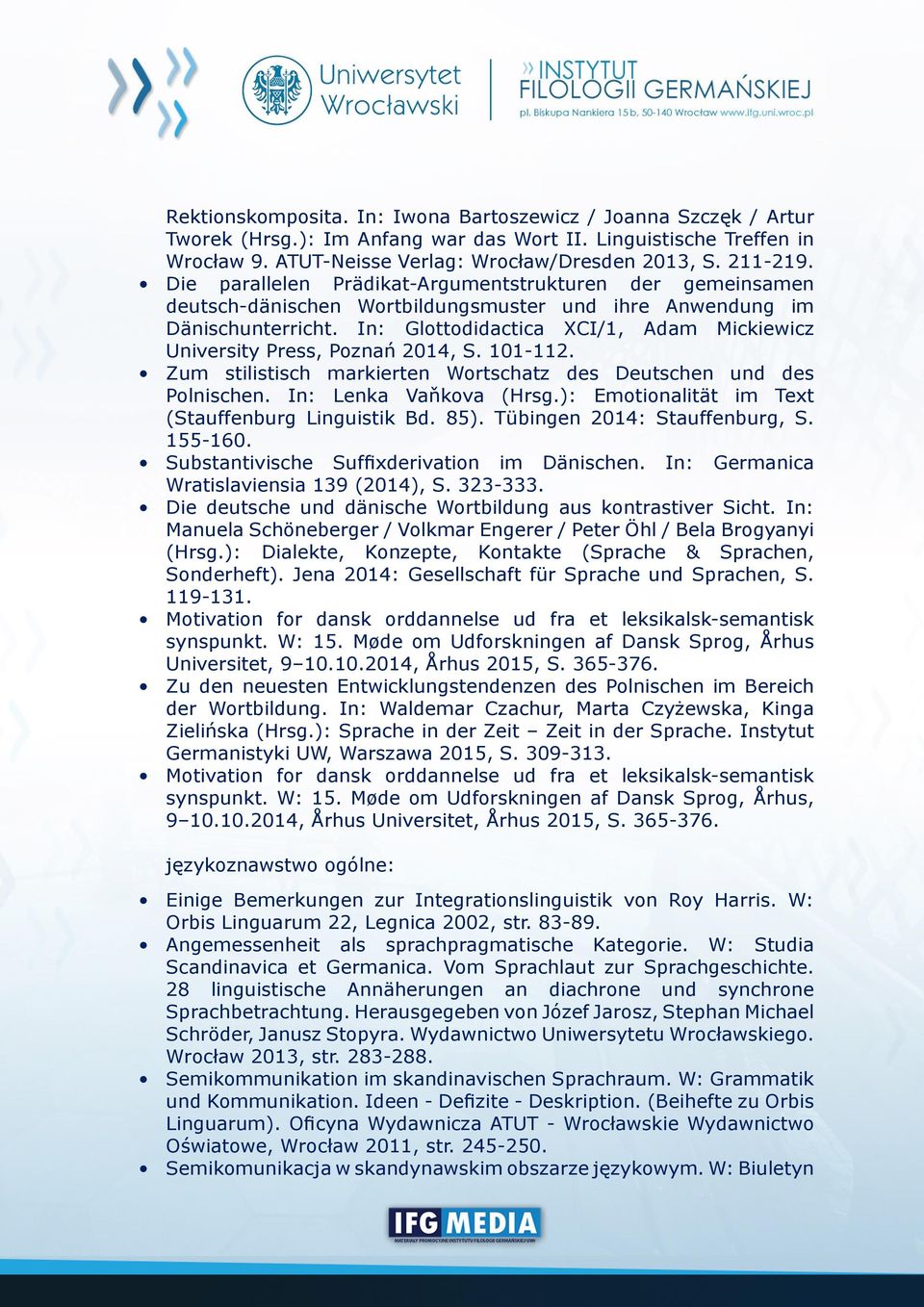 In: Glottodidactica XCI/1, Adam Mickiewicz University Press, Poznań 2014, S. 101-112. Zum stilistisch markierten Wortschatz des Deutschen und des Polnischen. In: Lenka Vaňkova (Hrsg.