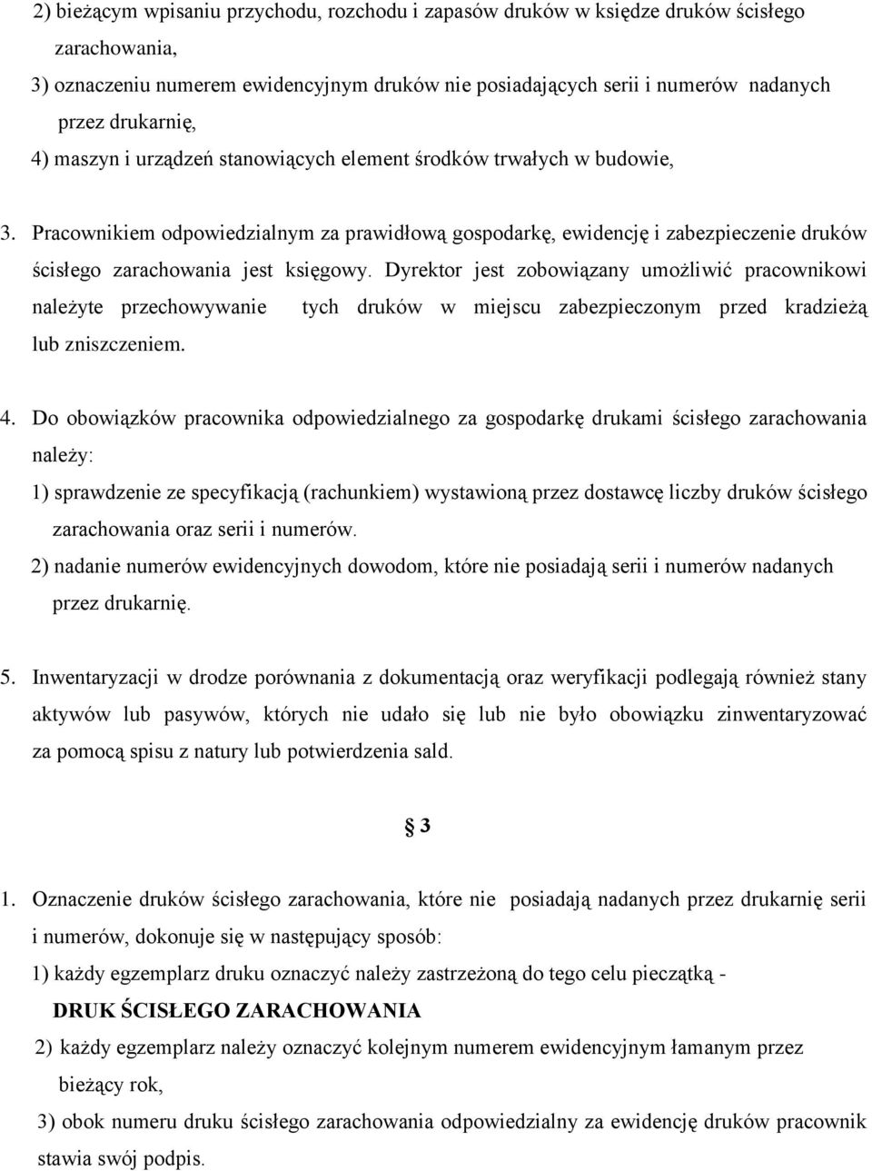 Dyrektor jest zobowiązany umożliwić pracownikowi należyte przechowywanie tych druków w miejscu zabezpieczonym przed kradzieżą lub zniszczeniem. 4.