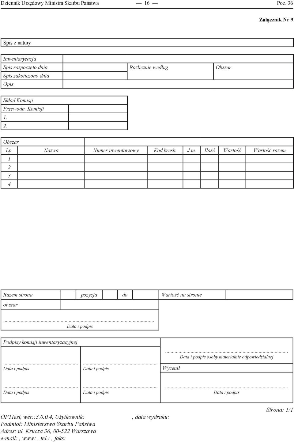 Nazwa Numer inwentarzowy Kod kresk. J.m. Ilość Wartość Wartość razem 1 2 3 4 Razem strona pozycja do Wartość na stronie obszar... Data i podpis Podpisy komisji inwentaryzacyjnej.
