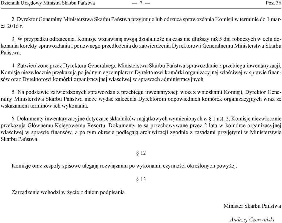 W przypadku odrzucenia, Komisje wznawiają swoją działalność na czas nie dłuższy niż 5 dni roboczych w celu dokonania korekty sprawozdania i ponownego przedłożenia do zatwierdzenia Dyrektorowi