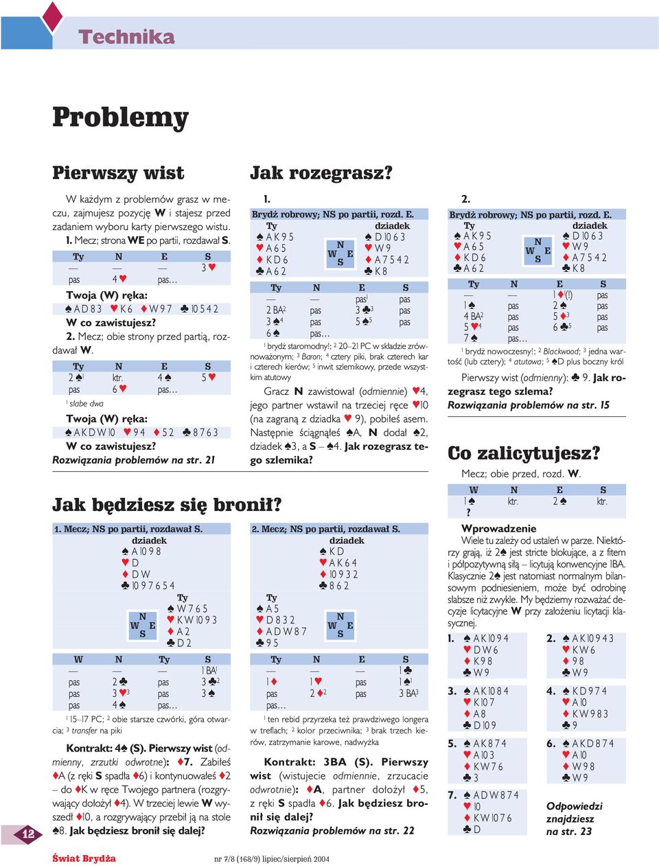 4 5 pas 6 pas 1 s abe dwa Twoja (W) r ka: AKDW10 9 4 5 2 8 7 6 3 W co zawistujesz? Rozwiàzania problemów na str. 21 Jak b dziesz si broni? 1. Mecz; S po partii, rozdawa S.