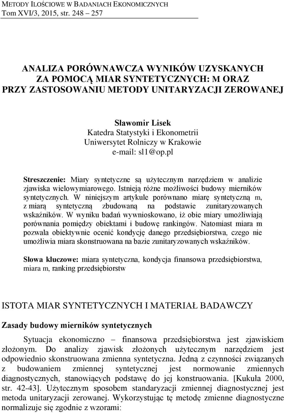 Krakowe e-mal: sl1@op.pl Streszczene: Mary syntetyczne są użytecznym narzędzem w analze zjawska welowymarowego. Istneją różne możlwośc budowy mernków syntetycznych.