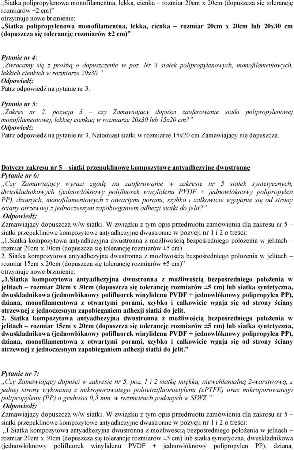 Nr 3 siatek polipropylenowych, monofilamentowych, lekkich cienkich w rozmiarze 20x30. Patrz odpowiedź na pytanie nr 3.