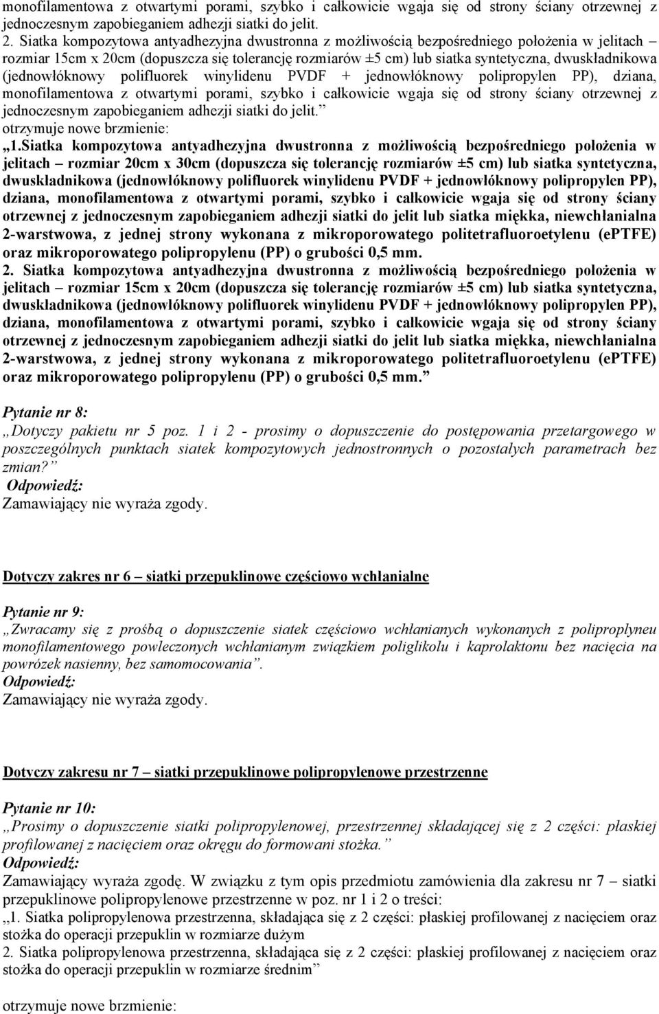 (jednowłóknowy polifluorek winylidenu PVDF + jednowłóknowy polipropylen PP), dziana, monofilamentowa z otwartymi porami, szybko i całkowicie wgaja się od strony ściany otrzewnej z jednoczesnym