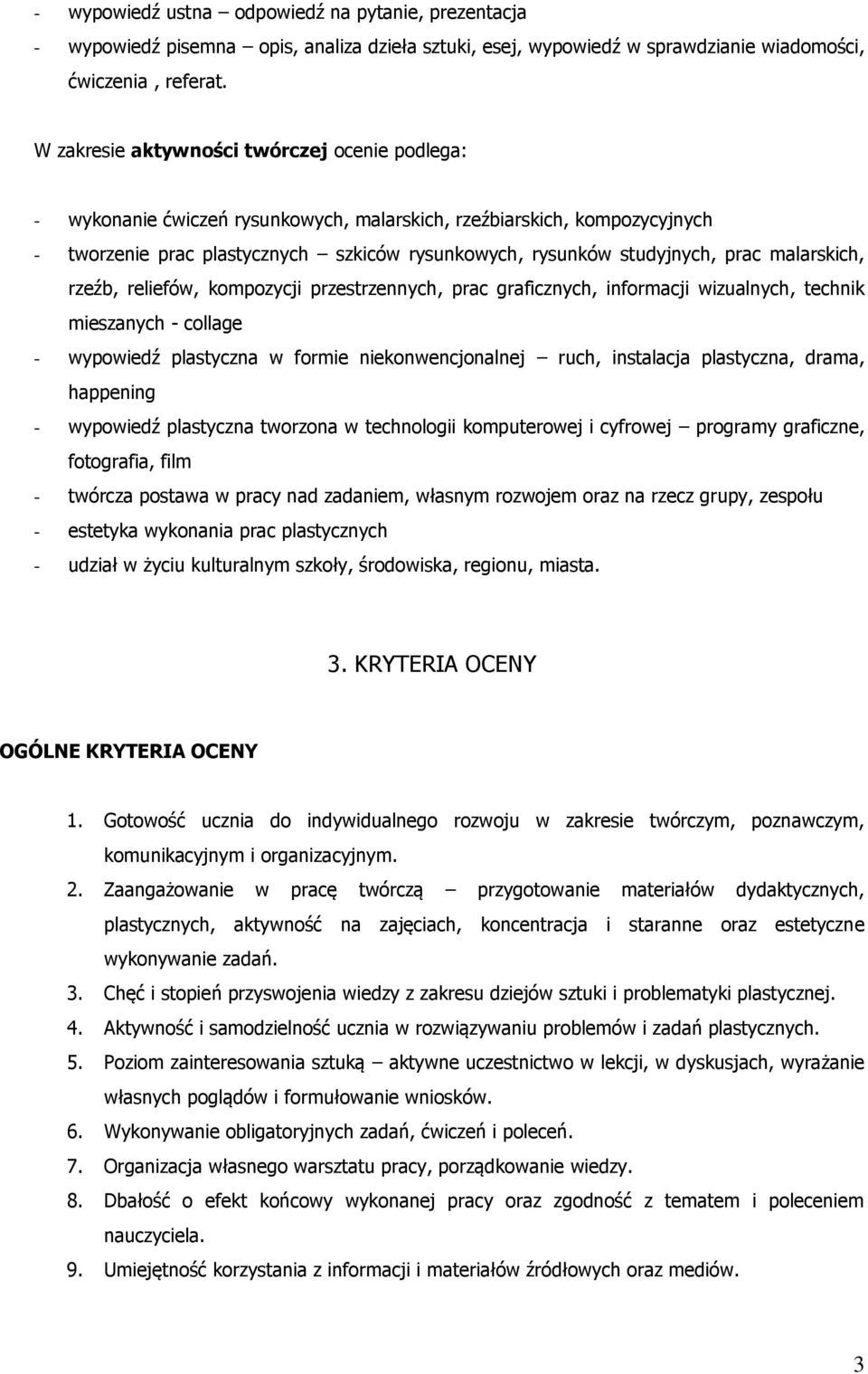 malarskich, rzeźb, reliefów, kompozycji przestrzennych, prac graficznych, informacji wizualnych, technik mieszanych - collage - wypowiedź plastyczna w formie niekonwencjonalnej ruch, instalacja