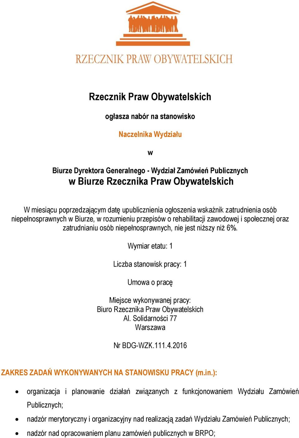 niepełnosprawnych, nie jest niższy niż 6%. Wymiar etatu: 1 Liczba stanowisk pracy: 1 Umowa o pracę Miejsce wykonywanej pracy: Biuro Rzecznika Praw Obywatelskich Al.