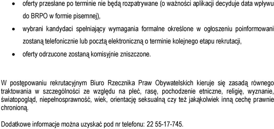 W postępowaniu rekrutacyjnym Biuro Rzecznika Praw Obywatelskich kieruje się zasadą równego traktowania w szczególności ze względu na płeć, rasę, pochodzenie etniczne, religię,