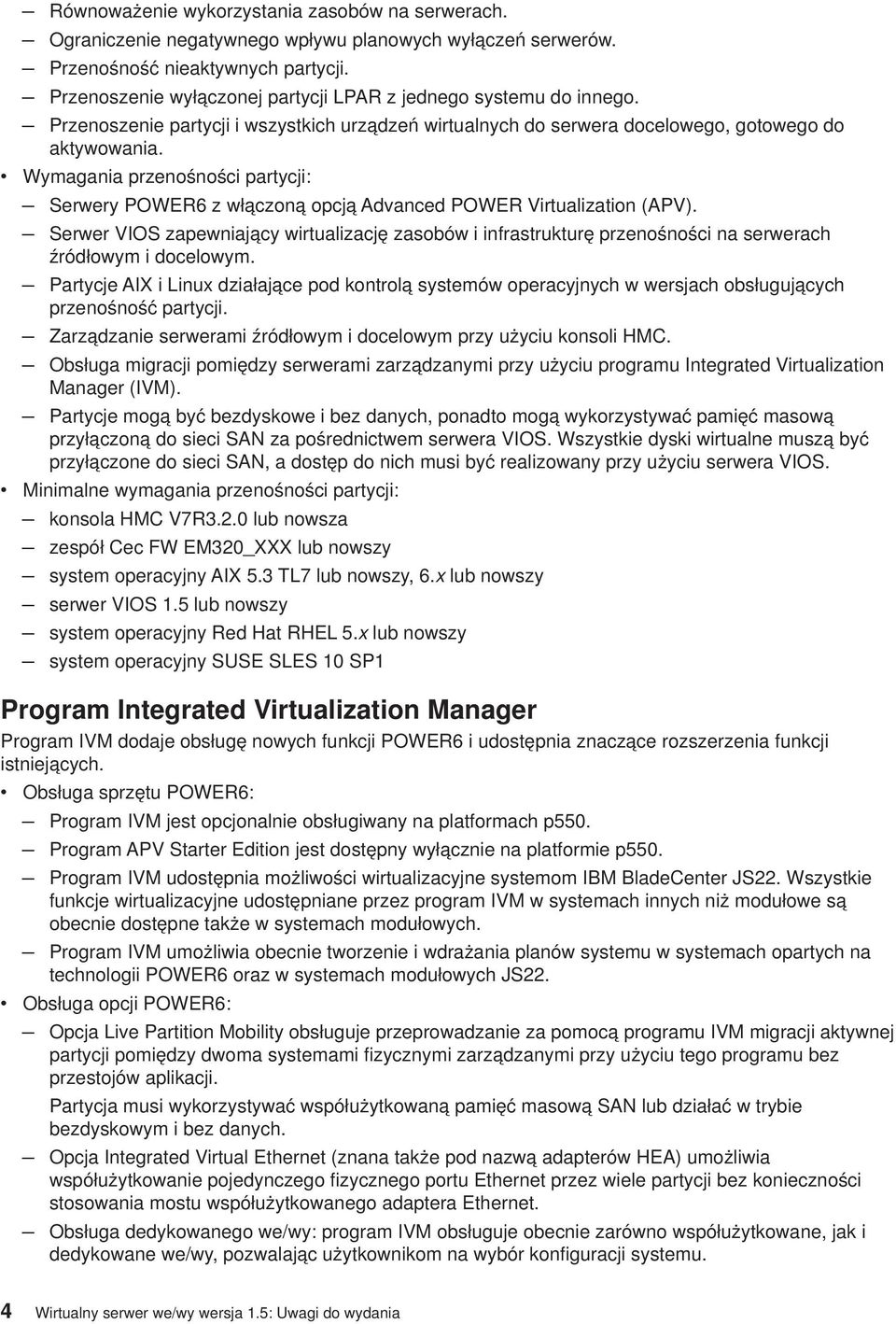 v Wymagania przenośności partycji: Serwery POWER6 z włączoną opcją Advanced POWER Virtualization (APV).