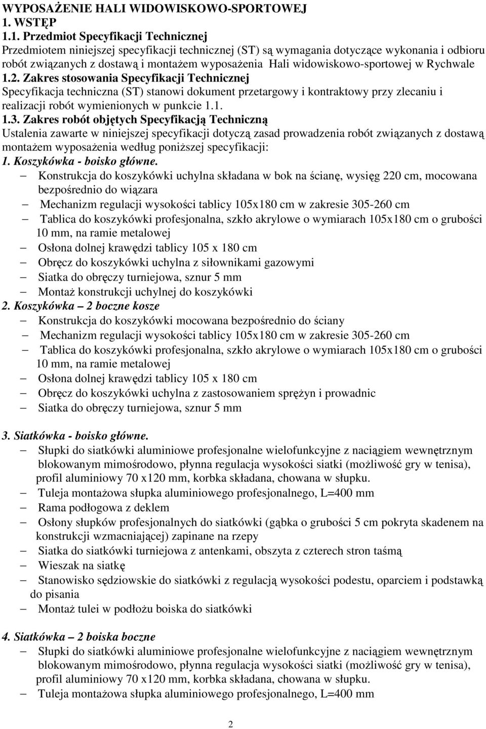 1. Przedmiot Specyfikacji Technicznej Przedmiotem niniejszej specyfikacji technicznej (ST) są wymagania dotyczące wykonania i odbioru robót związanych z dostawą i montażem wyposażenia Hali