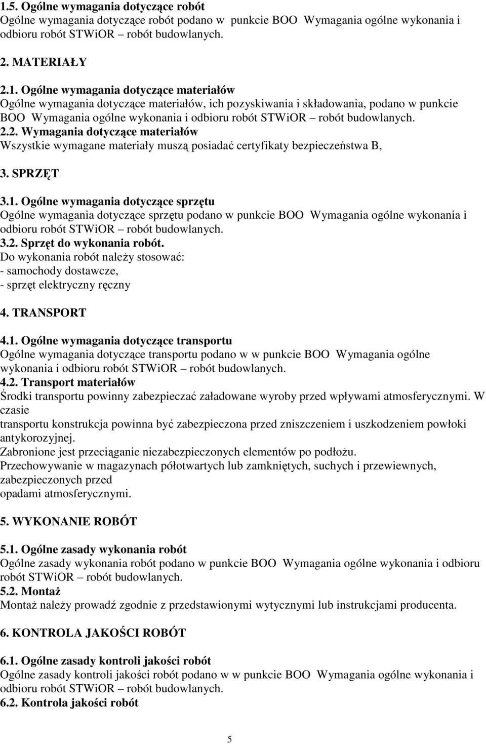 2. Wymagania dotyczące materiałów Wszystkie wymagane materiały muszą posiadać certyfikaty bezpieczeństwa B, 3. SPRZĘT 3.1.