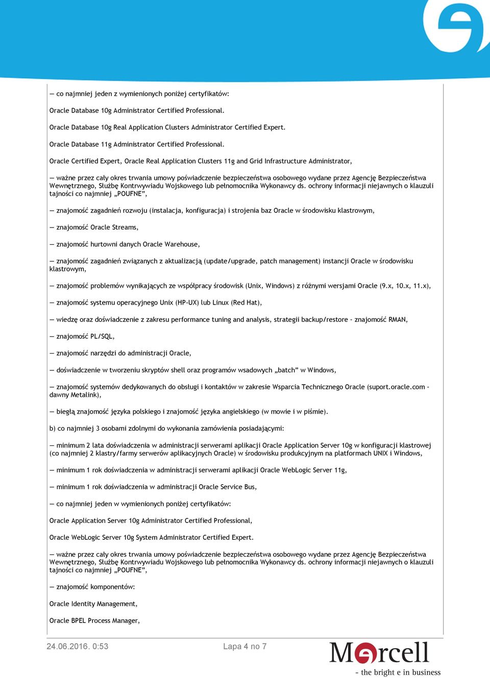 Oracle Certified Expert, Oracle Real Application Clusters 11g and Grid Infrastructure Administrator, znajomość zagadnień rozwoju (instalacja, konfiguracja) i strojenia baz Oracle w środowisku