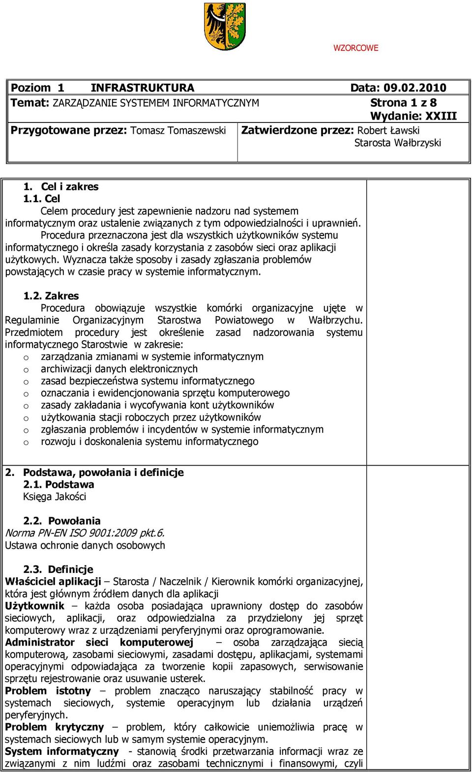 Wyznacza także spsby i zasady zgłaszania prblemów pwstających w czasie pracy w systemie infrmatycznym. 1.2.