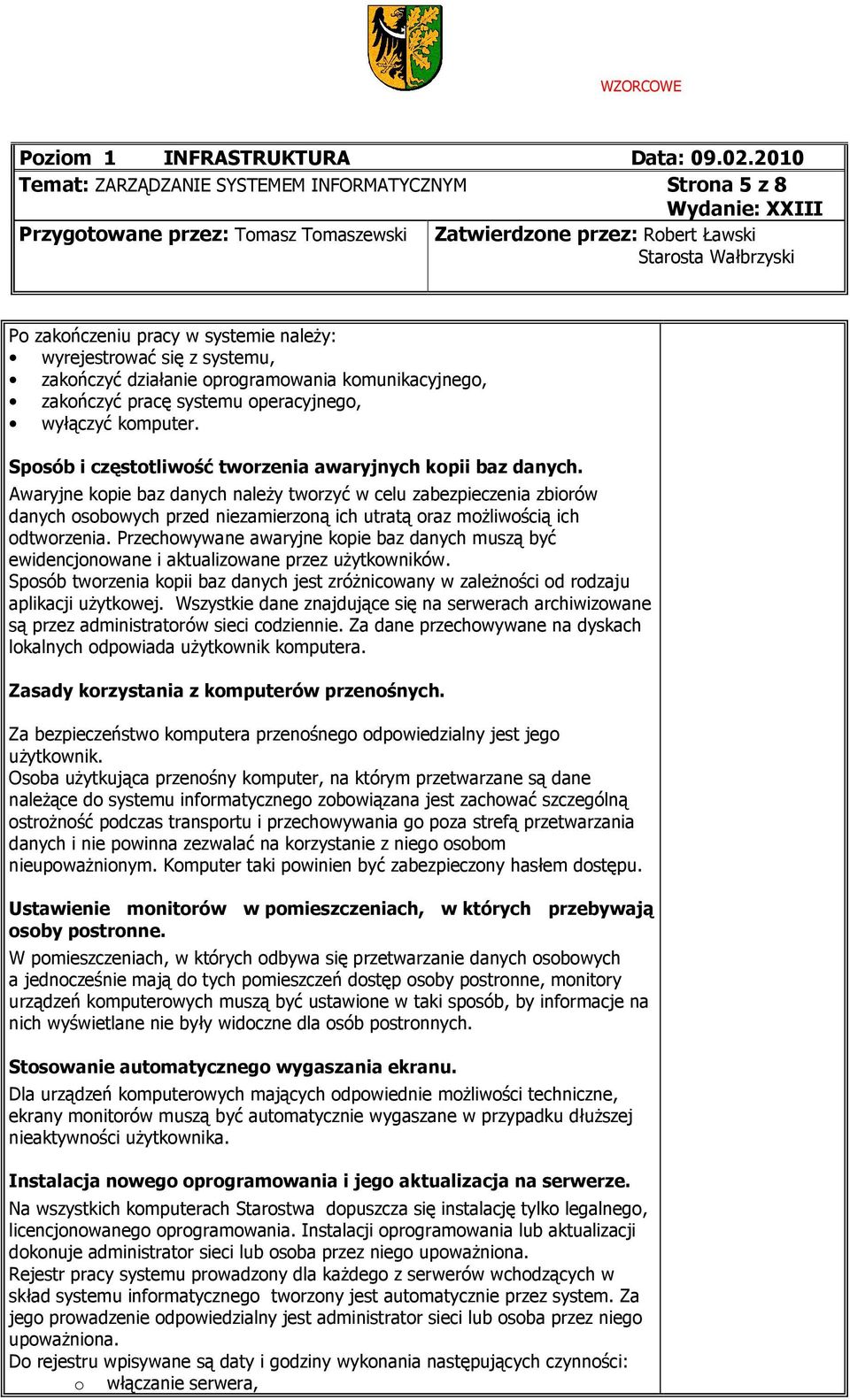 się z systemu, zakńczyć działanie prgramwania kmunikacyjneg, zakńczyć pracę systemu peracyjneg, wyłączyć kmputer. Spsób i częsttliwść twrzenia awaryjnych kpii baz danych.