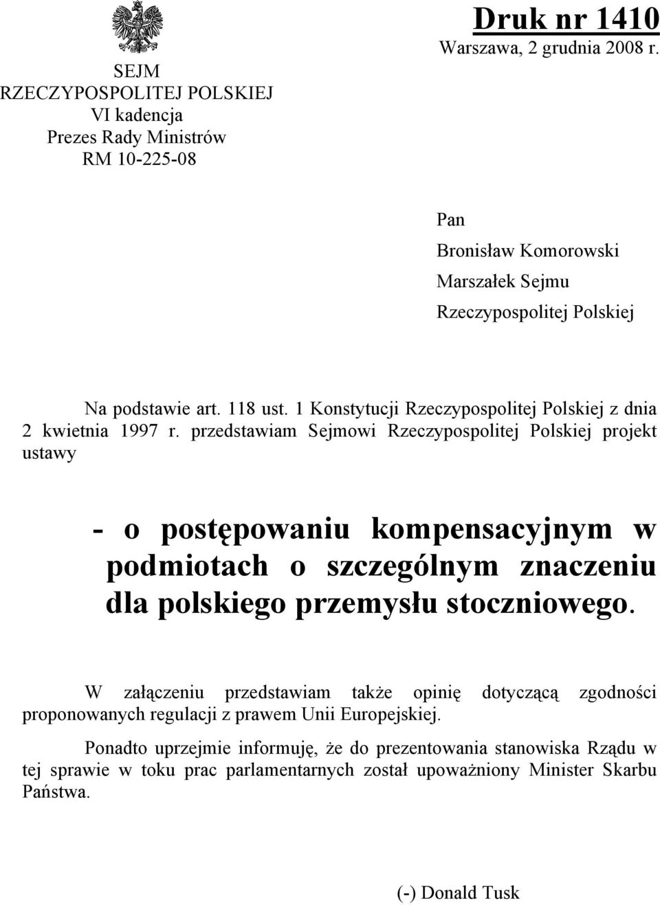 przedstawiam Sejmowi Rzeczypospolitej Polskiej projekt ustawy - o postępowaniu kompensacyjnym w podmiotach o szczególnym znaczeniu dla polskiego przemysłu stoczniowego.