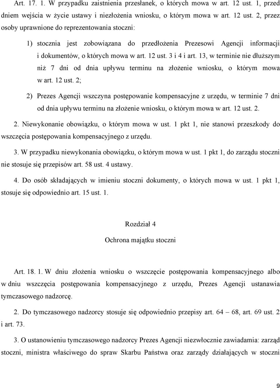 2, przez osoby uprawnione do reprezentowania stoczni: 1) stocznia jest zobowiązana do przedłożenia Prezesowi Agencji informacji i dokumentów, o których mowa w art. 12 ust. 3 i 4 i art.