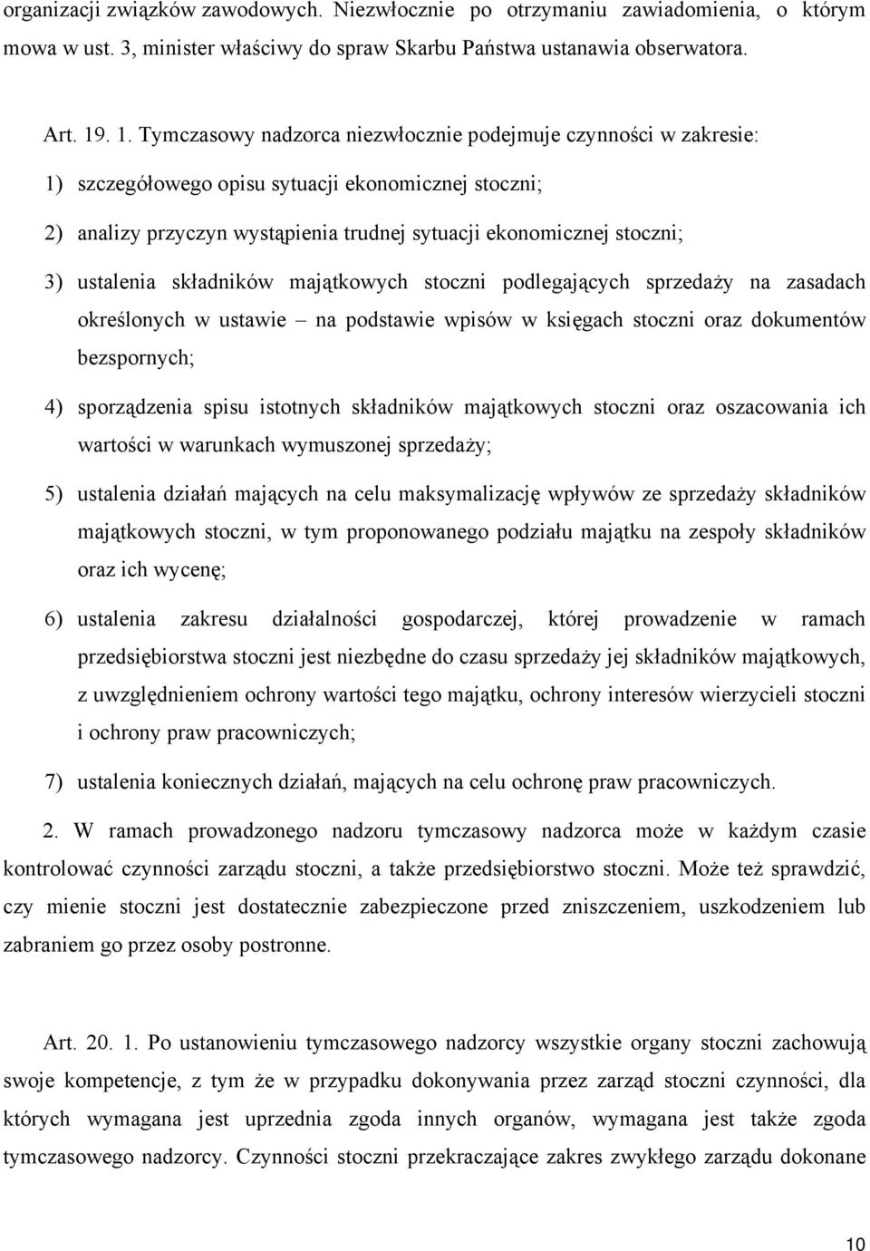 ustalenia składników majątkowych stoczni podlegających sprzedaży na zasadach określonych w ustawie na podstawie wpisów w księgach stoczni oraz dokumentów bezspornych; 4) sporządzenia spisu istotnych