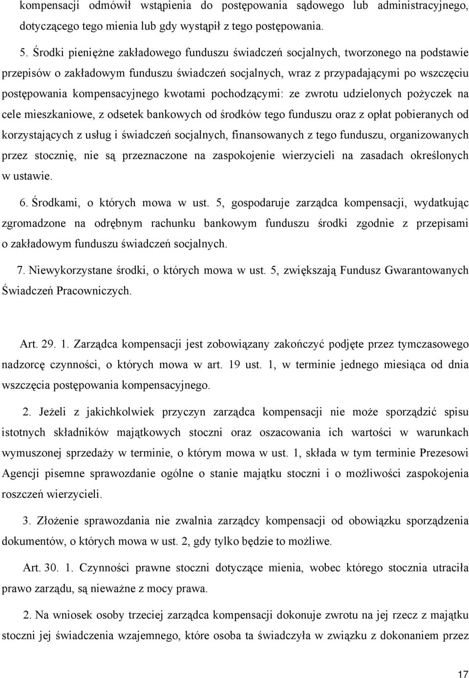 kompensacyjnego kwotami pochodzącymi: ze zwrotu udzielonych pożyczek na cele mieszkaniowe, z odsetek bankowych od środków tego funduszu oraz z opłat pobieranych od korzystających z usług i świadczeń