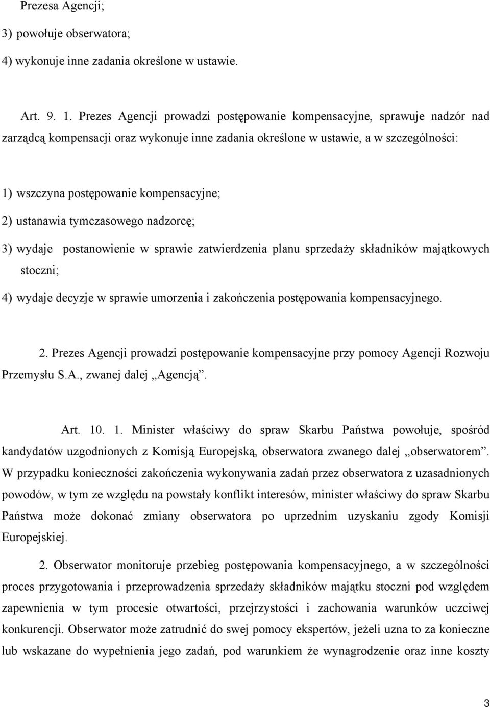 2) ustanawia tymczasowego nadzorcę; 3) wydaje postanowienie w sprawie zatwierdzenia planu sprzedaży składników majątkowych stoczni; 4) wydaje decyzje w sprawie umorzenia i zakończenia postępowania