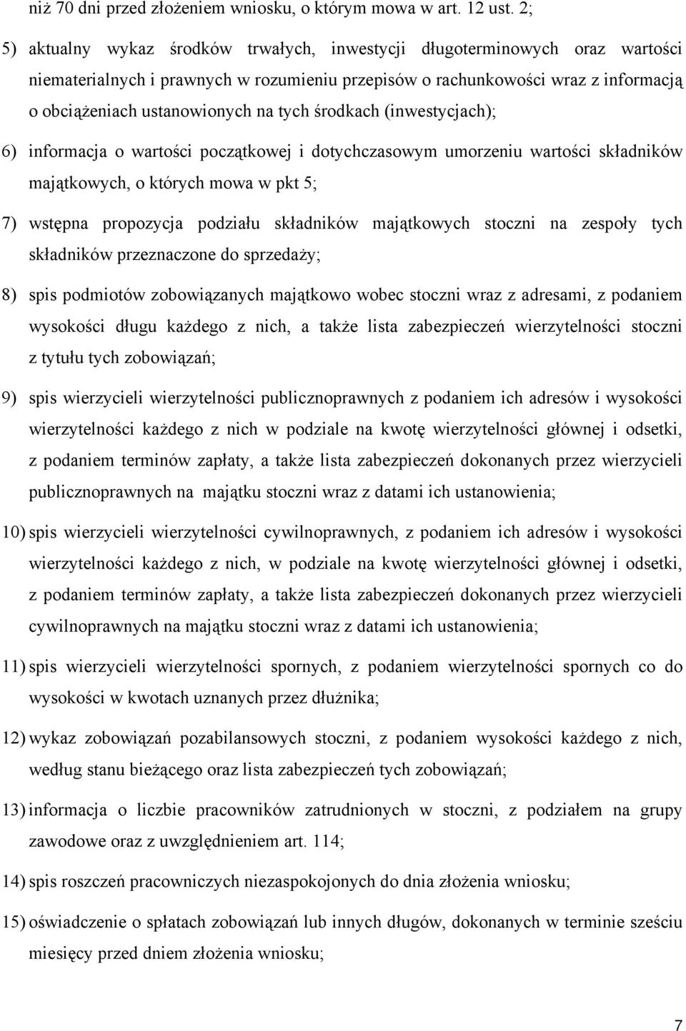 tych środkach (inwestycjach); 6) informacja o wartości początkowej i dotychczasowym umorzeniu wartości składników majątkowych, o których mowa w pkt 5; 7) wstępna propozycja podziału składników